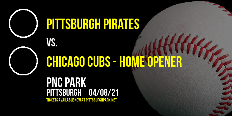 Pittsburgh Pirates vs. Chicago Cubs - Home Opener at PNC Park tickets Pittsburgh Pirates vs. Chicago Cubs - Home Opener at PNC Park