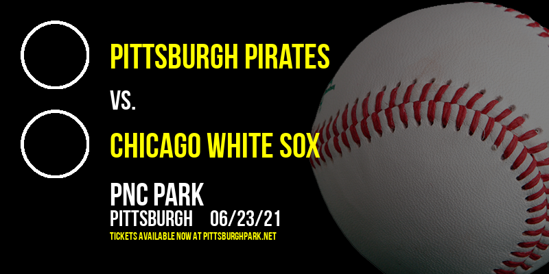 Pittsburgh Pirates vs. Chicago White Sox at PNC Park tickets Pittsburgh Pirates vs. Chicago White Sox at PNC Park