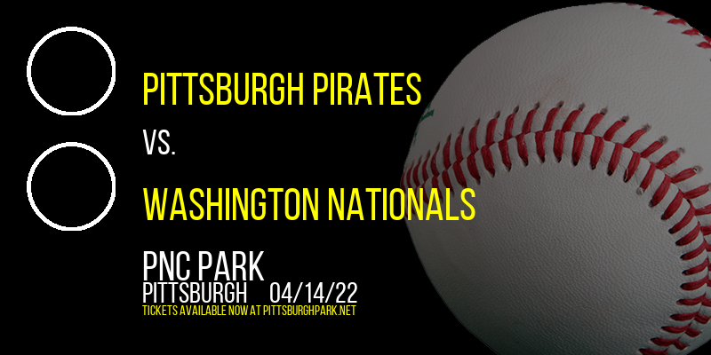 Pittsburgh Pirates vs. Washington Nationals at PNC Park