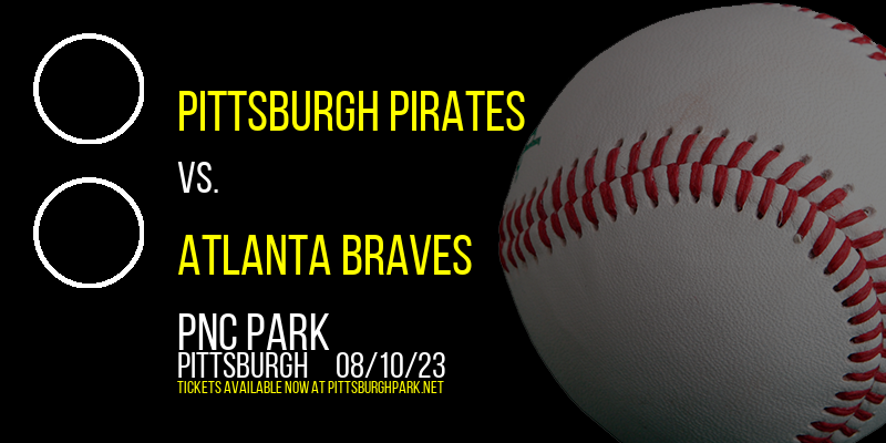 Pittsburgh Pirates vs. Atlanta Braves at PNC Park tickets Pittsburgh Pirates vs. Atlanta Braves at PNC Park
