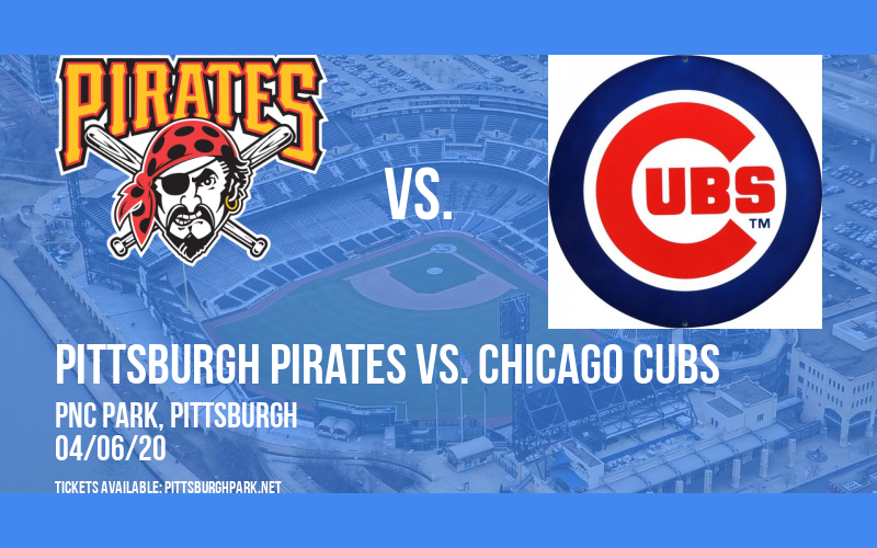 Pittsburgh Pirates vs. Chicago Cubs [POSTPONED] at PNC Park