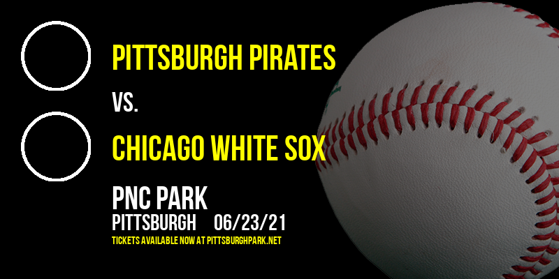 Pittsburgh Pirates vs. Chicago White Sox at PNC Park