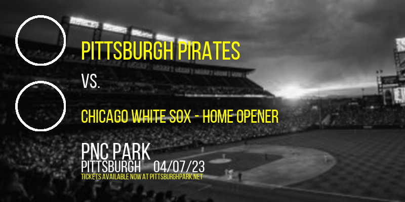 Pittsburgh Pirates vs. Chicago White Sox - Home Opener at PNC Park tickets Pittsburgh Pirates vs. Chicago White Sox - Home Opener at PNC Park