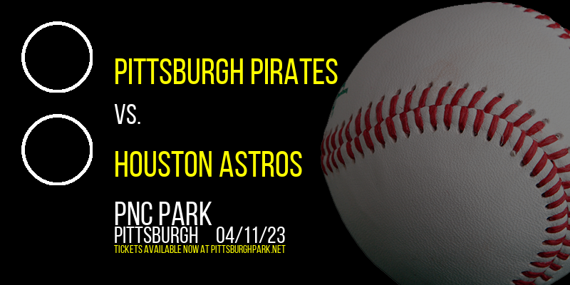 Pittsburgh Pirates vs. Houston Astros at PNC Park