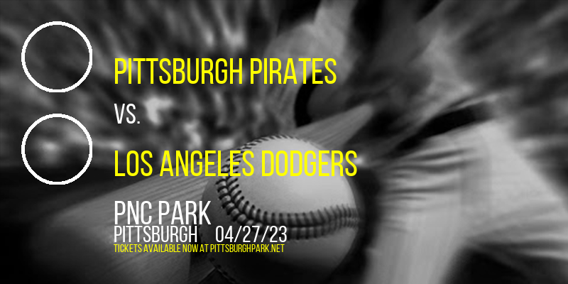 Pittsburgh Pirates vs. Los Angeles Dodgers at PNC Park