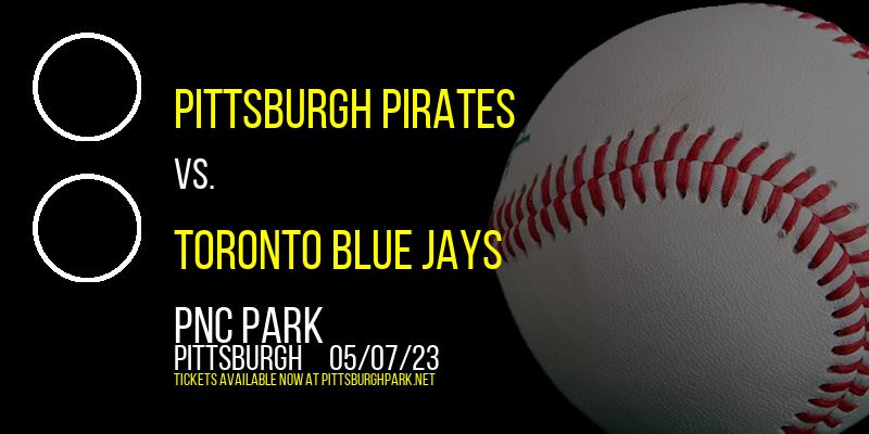Pittsburgh Pirates vs. Toronto Blue Jays at PNC Park tickets Pittsburgh Pirates vs. Toronto Blue Jays at PNC Park