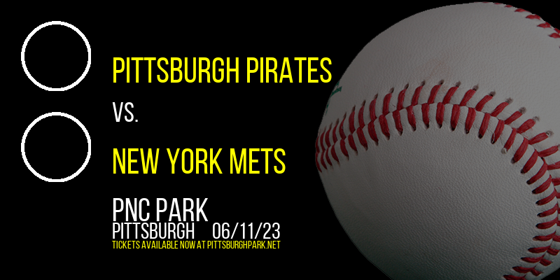 Pittsburgh Pirates vs. New York Mets at PNC Park
