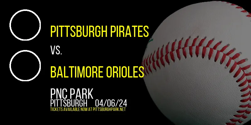 Pittsburgh Pirates vs. Baltimore Orioles at PNC Park