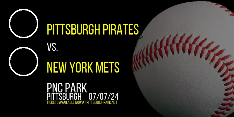 Pittsburgh Pirates vs. New York Mets at PNC Park